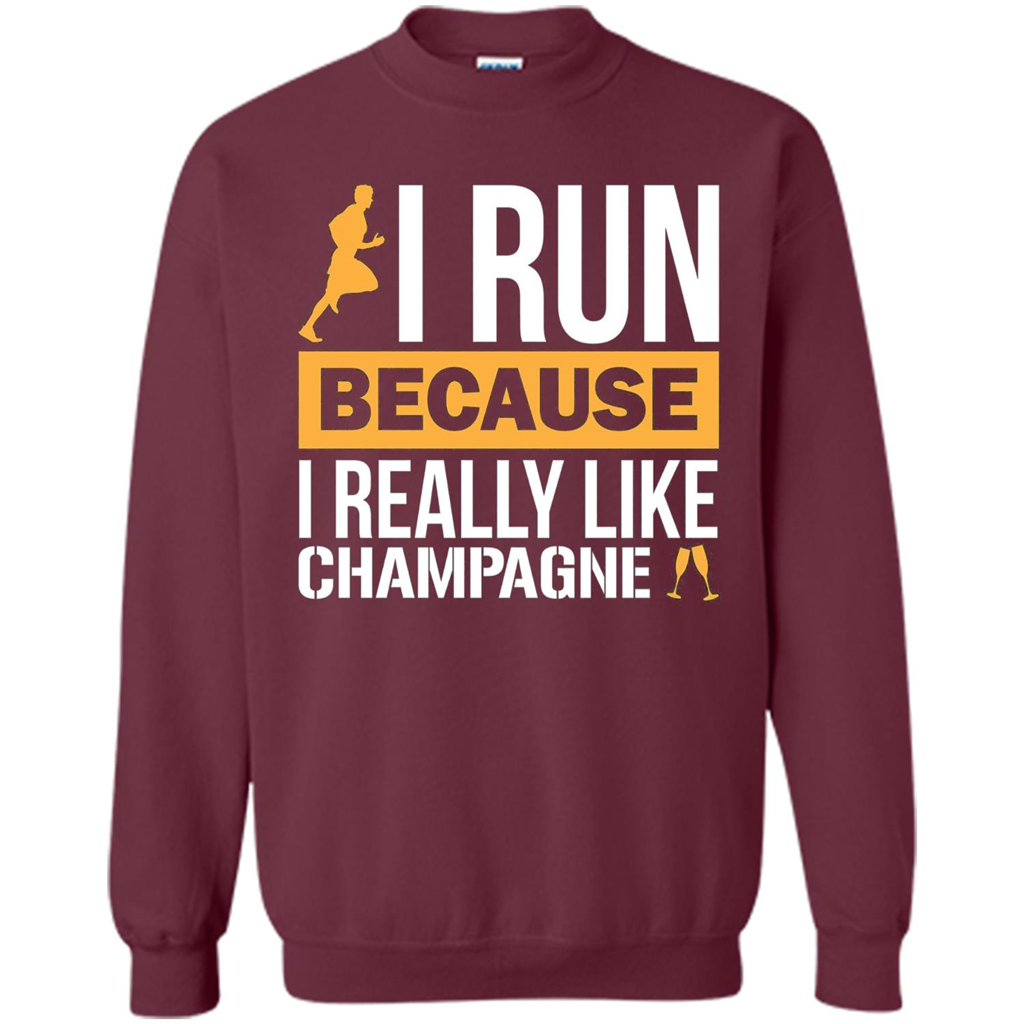 I Run Because I Really Like Champagne Liquor T-shirt Maroon