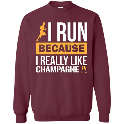 I Run Because I Really Like Champagne Liquor T-shirt Maroon