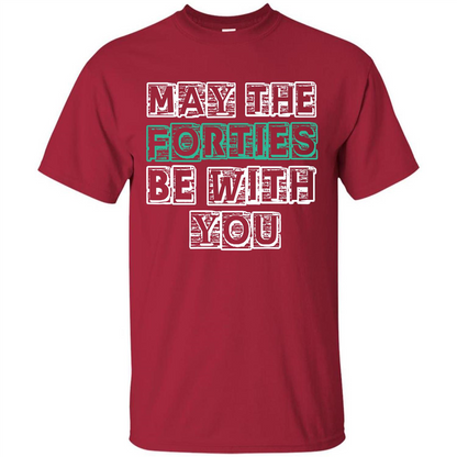 Birthday Gift T-shirt May The Forties Be With You T-shirt Cardinal