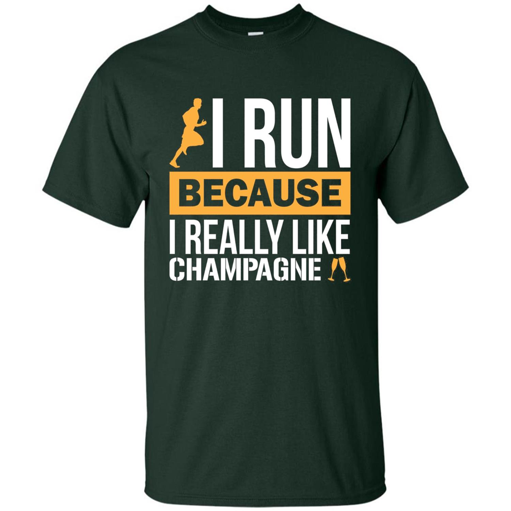 I Run Because I Really Like Champagne Liquor T-shirt Forest Green