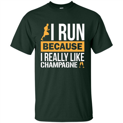 I Run Because I Really Like Champagne Liquor T-shirt Forest Green