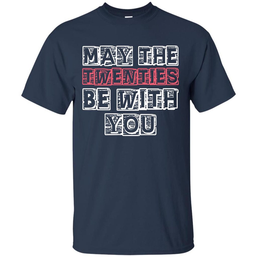 Birthday Gift T-shirt May The Twenties Be With You T-shirt Navy
