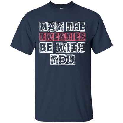 Birthday Gift T-shirt May The Twenties Be With You T-shirt Navy