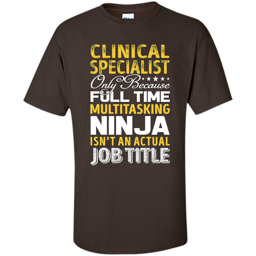 Clinical Specialist Is Not An Actual Job Title T-shirt Dark Chocolate