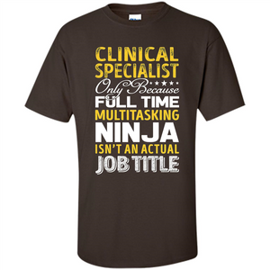 Clinical Specialist Is Not An Actual Job Title T-shirt