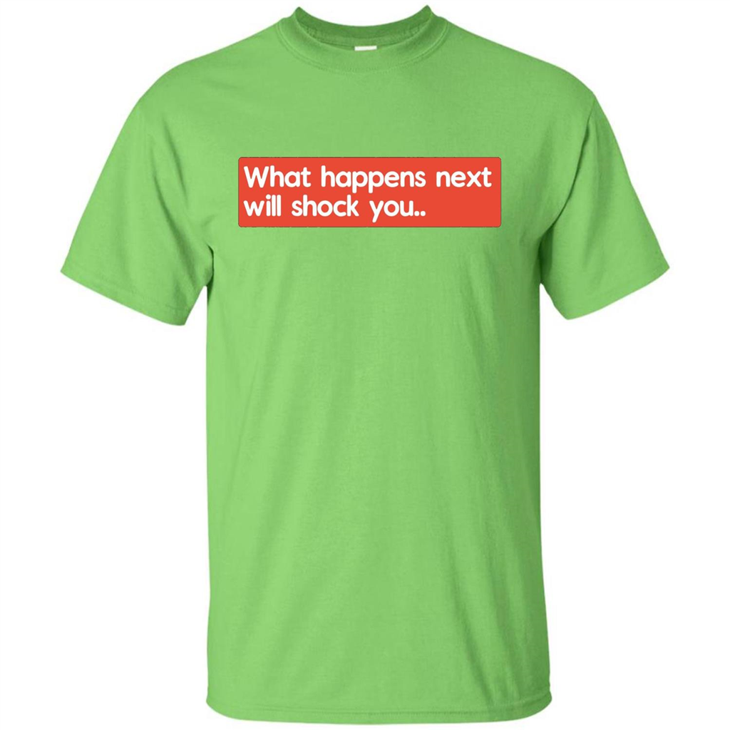 What Happens Next Will Shock You T-shirt Lime