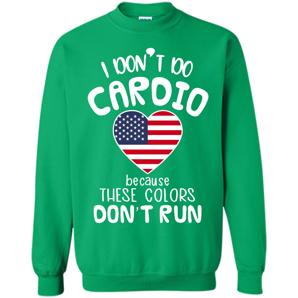 American T-shirt I Don't Do Cardio Because These Colors Don't Run Irish Green