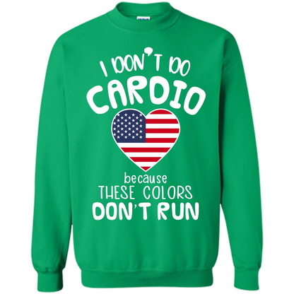 American T-shirt I Don't Do Cardio Because These Colors Don't Run Irish Green