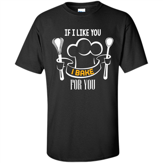 Baking T-shirt If I Like You I Bake For You Black
