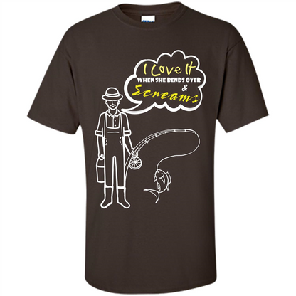 Fishing T-shirt I Love It When She Bends And Scream Dark Chocolate