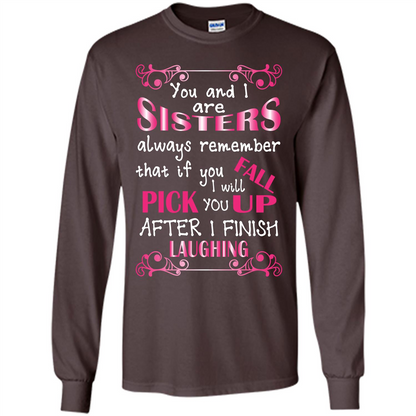 Family T-shirt You And I Are Sisters. If You FallI Will Pick You Up After I Finish Laughing Dark Chocolate