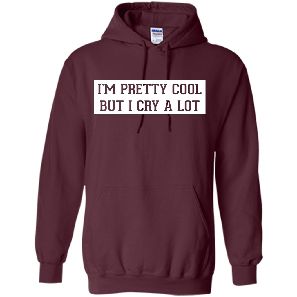 I'm Pretty Cool But I Cry A Lot T-shirt Maroon