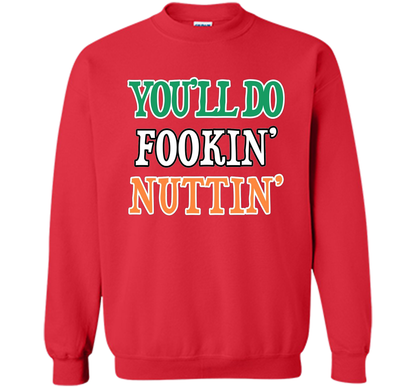 You'll Do Fookin Nuttin T-shirt