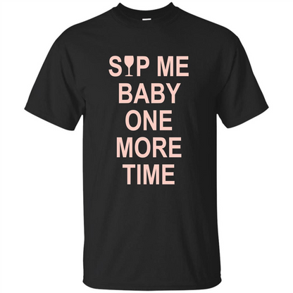 Wine Lover T-shirt Sip Me Baby One More Time T-shirt Black