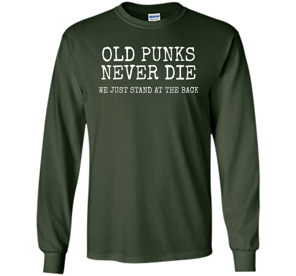 Old Punks Never Die We Just Stand At The Back T-shirt