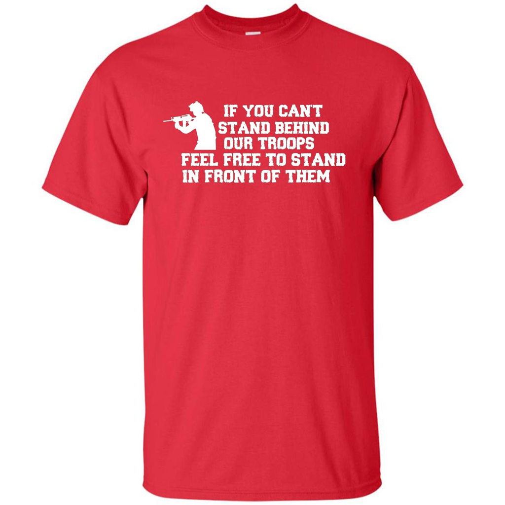 If You Can't Stand Behind Our Troops Feel Free To Stand In Front Of Them T-shirt Red
