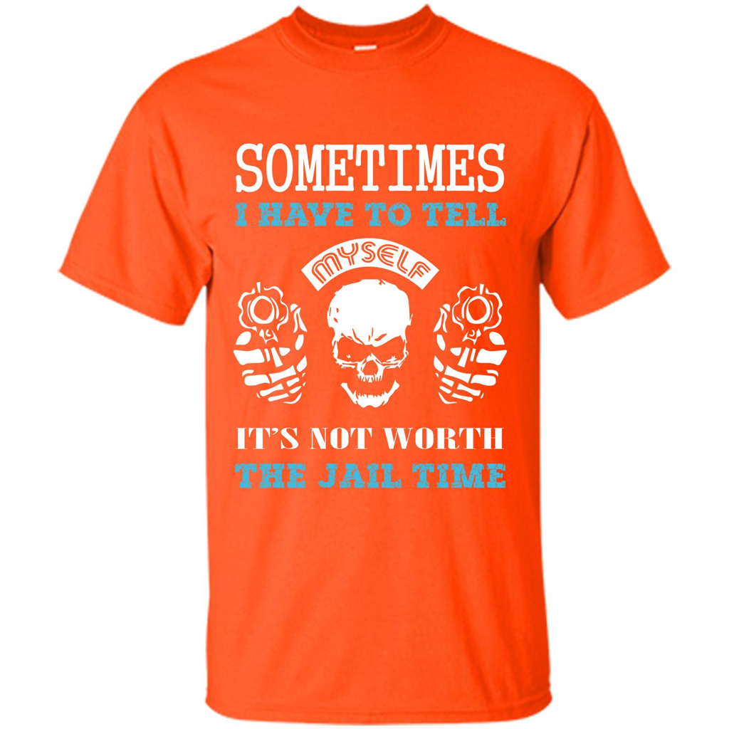 Funny T-shirt Sometimes I Have To Tell Myself It_Ñés Not Worth The Jail Time Orange