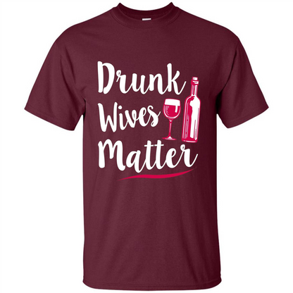 Wine T-shirt Drunk Wives Matter Maroon