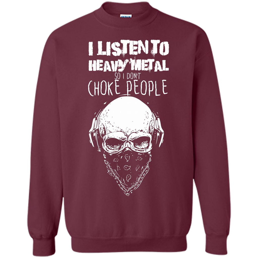 I Listen To Heavy Metal So I Don't Choke People T-shirt Maroon