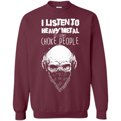 I Listen To Heavy Metal So I Don't Choke People T-shirt Maroon