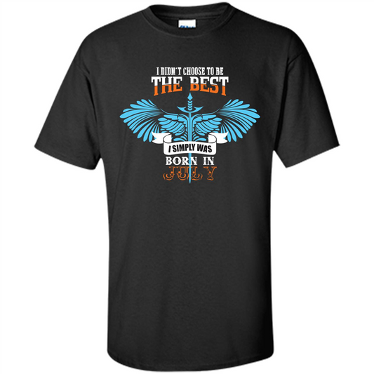 July. I Didnäó»t Choose To Be The Best I Simply Was Born In July T-shirt Black