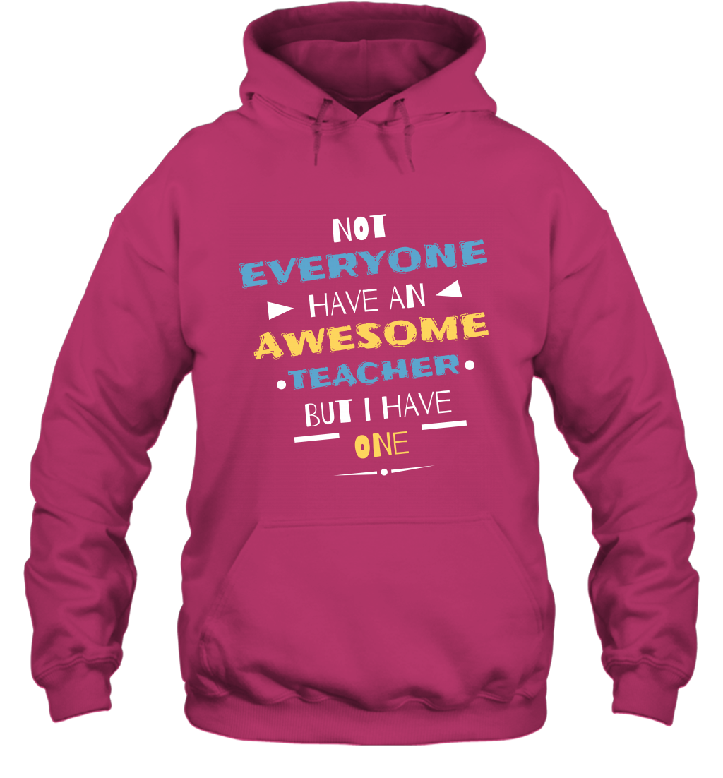 Not Everyone Have An Awesome Teacher Shirt Hoodie Hoodie Heliconia