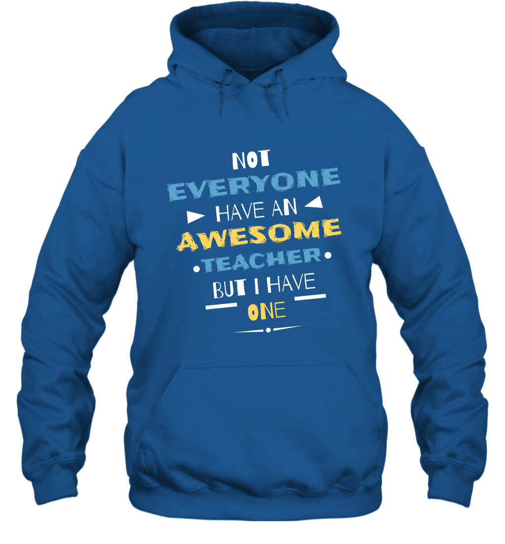 Not Everyone Have An Awesome Teacher Shirt Hoodie Hoodie Royal