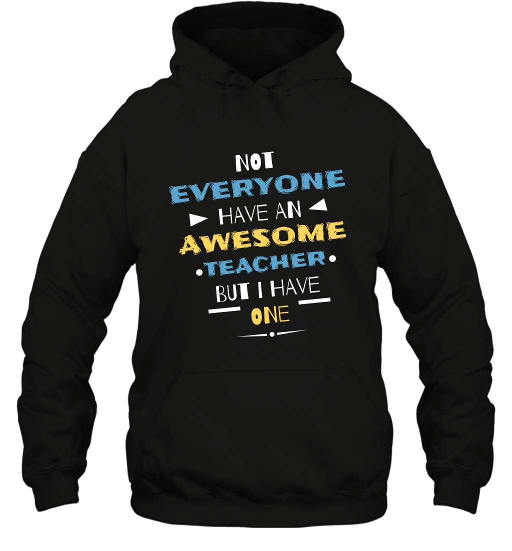 Not Everyone Have An Awesome Teacher Shirt Hoodie Hoodie Black