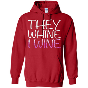 They Whine I Wine T-Shirt