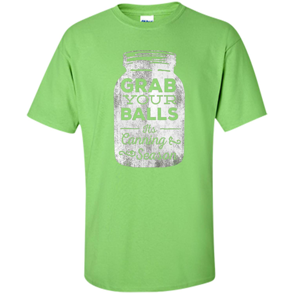 Grab Your Balls It's Canning Season Funny T-Shirt Lime