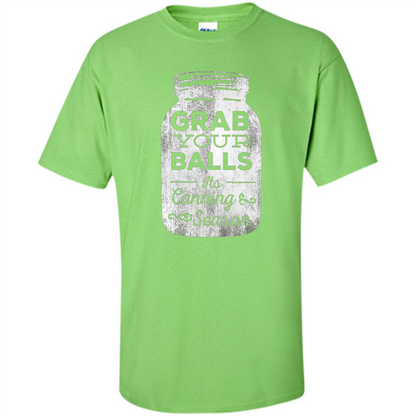 Grab Your Balls It's Canning Season Funny T-Shirt Lime