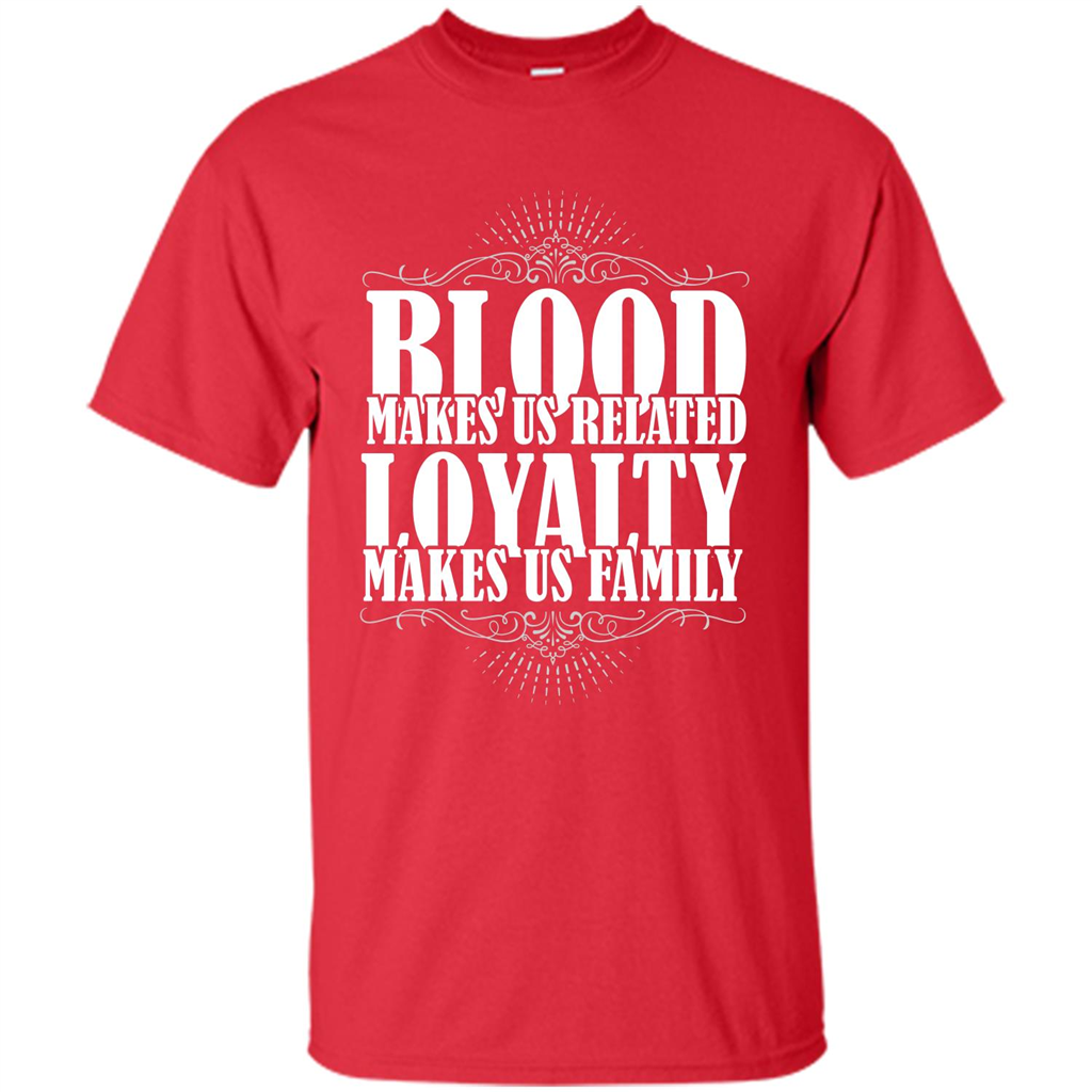 Military T-shirt Blood Makes Us Related Loyalty Makes Us Family Red
