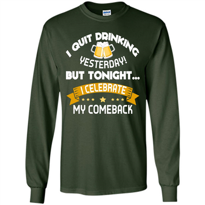 Beer T-shirt Tonight I Celebrate My Come back Forest Green