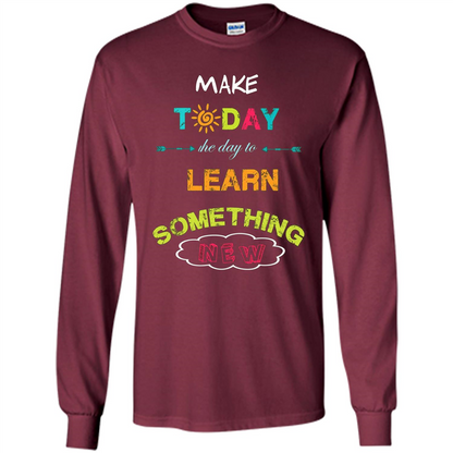 Inspiring T-shirt Make Today The Day To Learn Something New T-Shirt Maroon