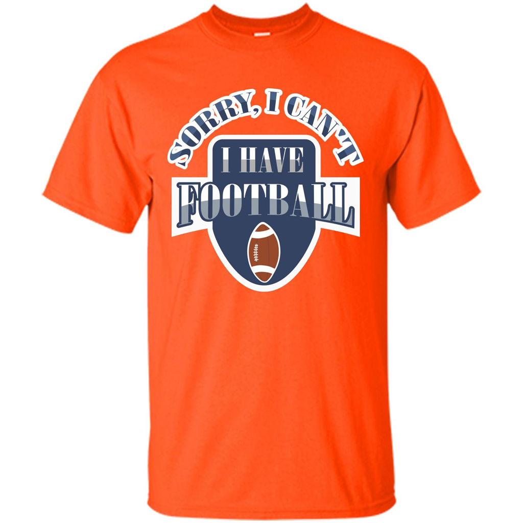 Football T-shirt Sorry, I Can't I Have Football Orange