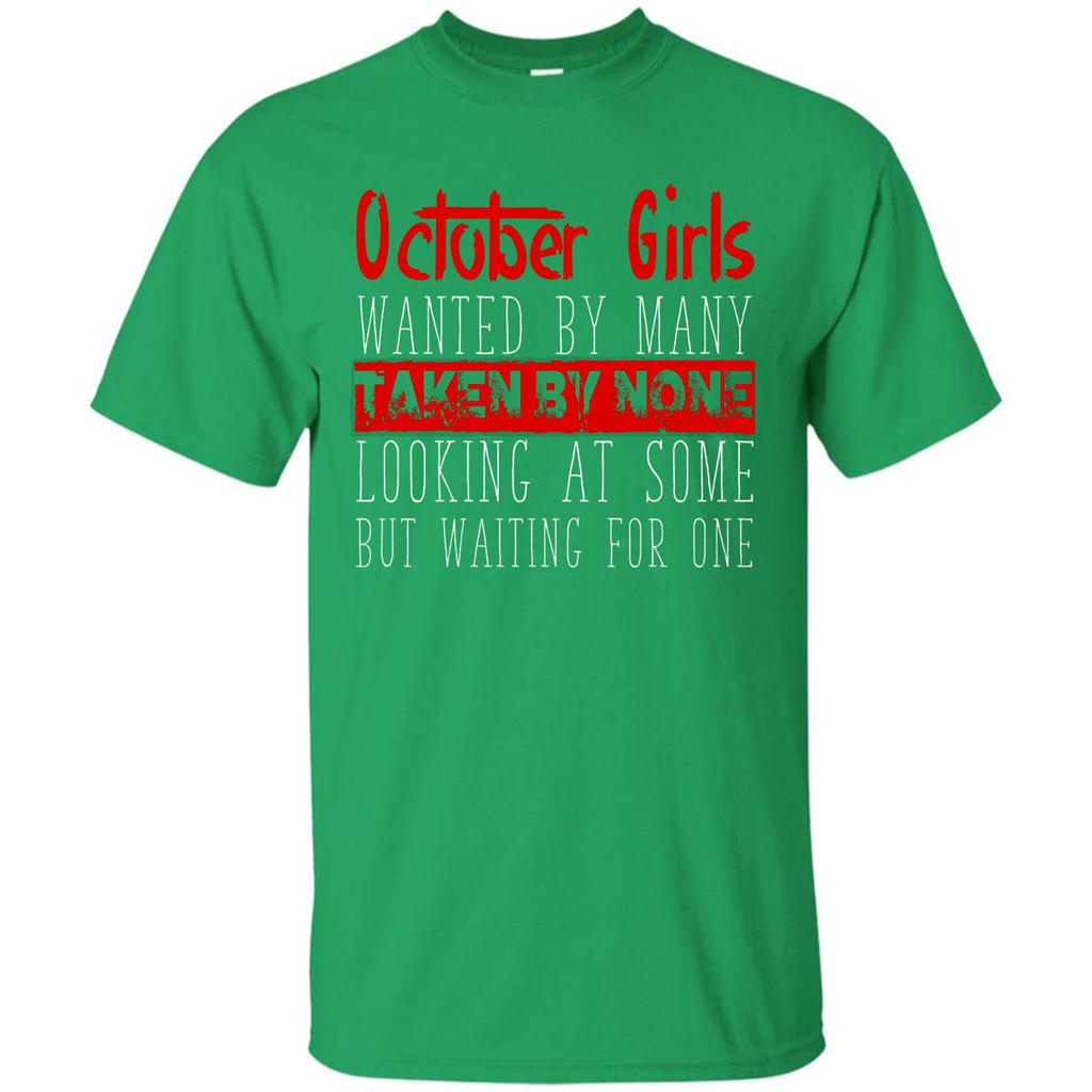 October Girls Wanted By Many Taken By None Looking At Some T-shirt