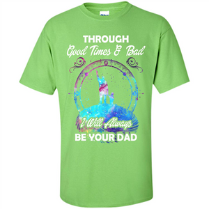 Fathers Day T-shirt I Will Always Be Your Dad.