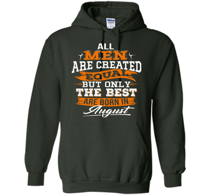 All Men Created Equal But The Best Born In August T-Shirt shirt Forest Green