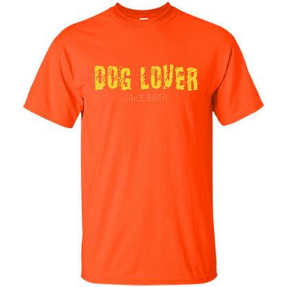 Dog Lover Since Birth T-shirt Orange