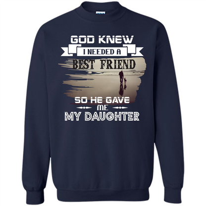 Daughter T-shirt God Knew I Needed A Best Friend So He Gave Me My Daughter Navy