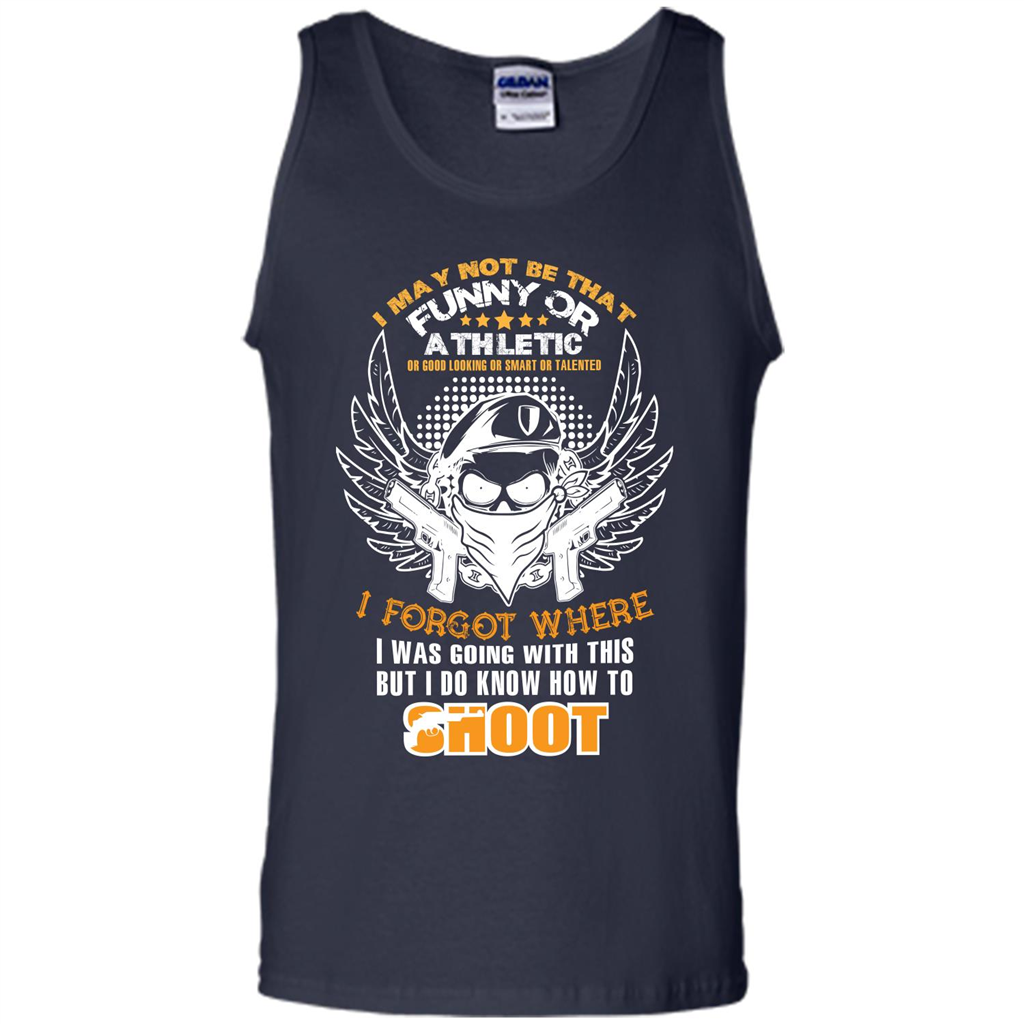 Military T-shirt I May Not Be That Funny Or Athletic Or Good Looking