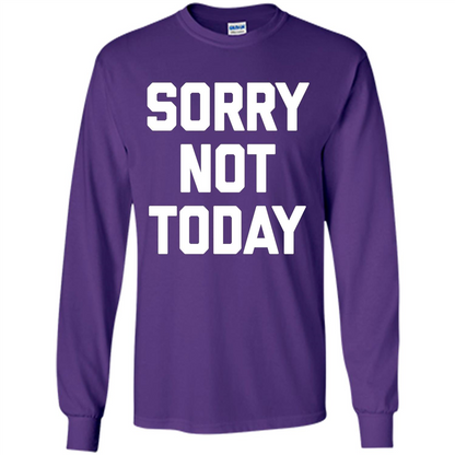 Sorry Not Today T-Shirt Funny Saying Sarcastic Novelty Cute