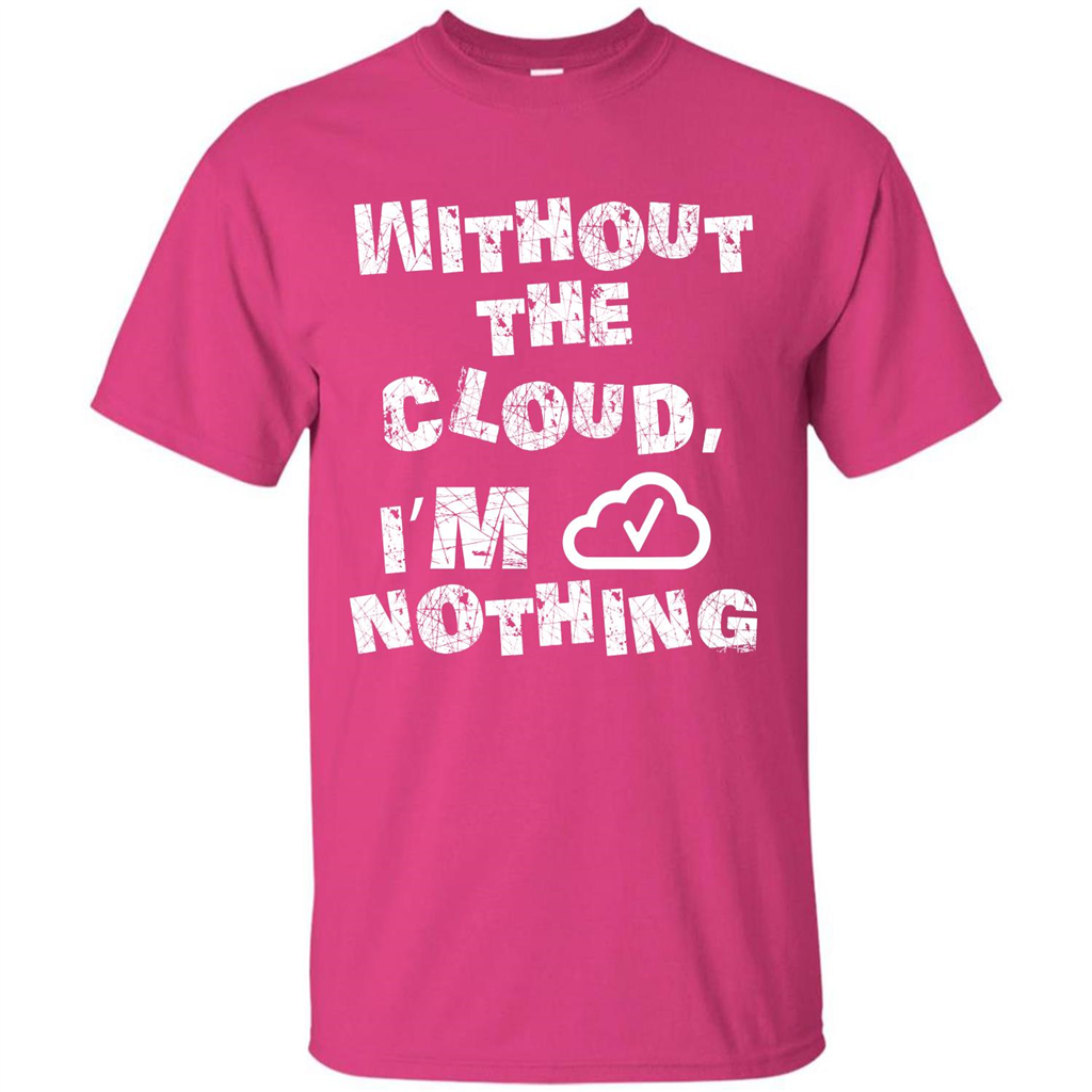 Without The Cloud I’m Nothing T-shirt Heliconia