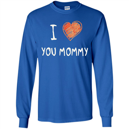 I Love You Mommy Mothers Day I Love Mom T-shirt