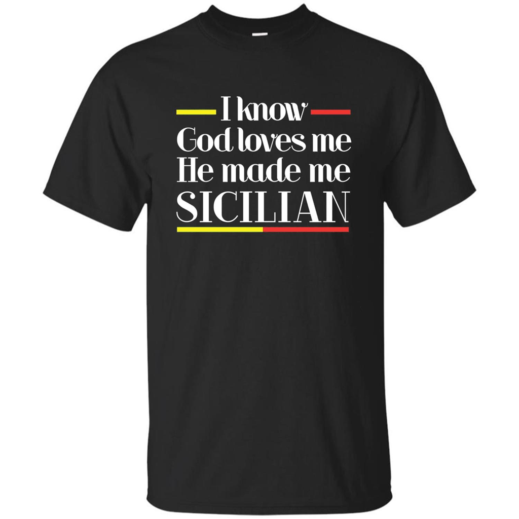 I Know God Loves Me He Made Me Sicilian T-shirt Black