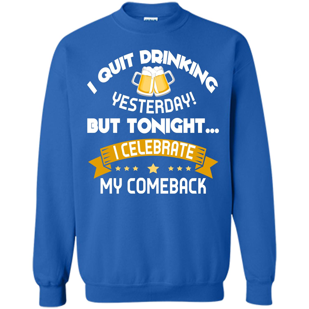 Beer T-shirt Tonight I Celebrate My Come back Royal