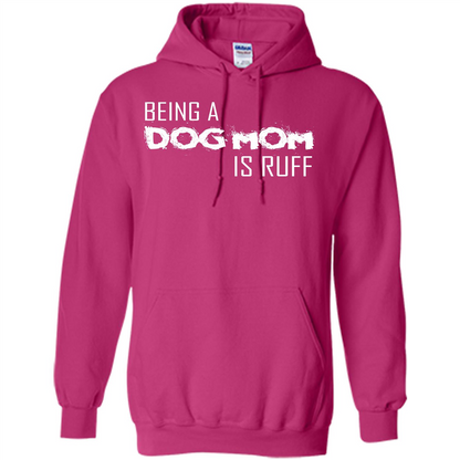 Dog Lover T-shirt Being A Dog Mom Is Ruff Heliconia