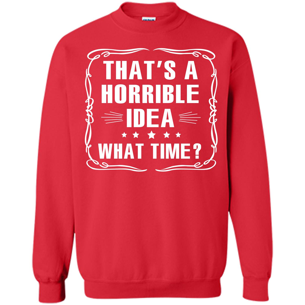 That’s A Horrible Idea What Time T-shirt Red