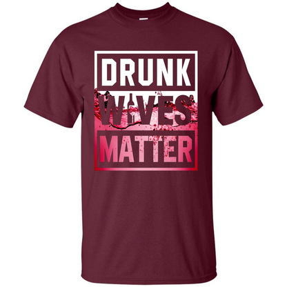 Drunk Wives Matter T-shirt Wine T-shirt Maroon