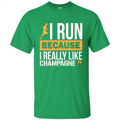 I Run Because I Really Like Champagne Liquor T-shirt Irish Green